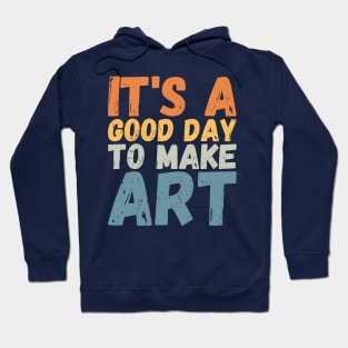 It's A Good Day To Make Art Hoodie